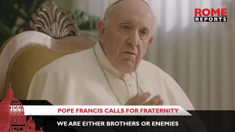 Pope Francis calls for fraternity: We are either brothers or enemies