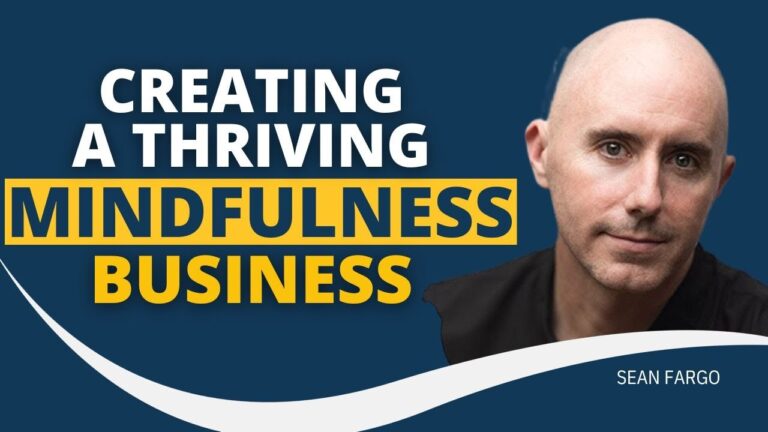 Creating A Thriving Mindfulness Business w/ Sean Fargo