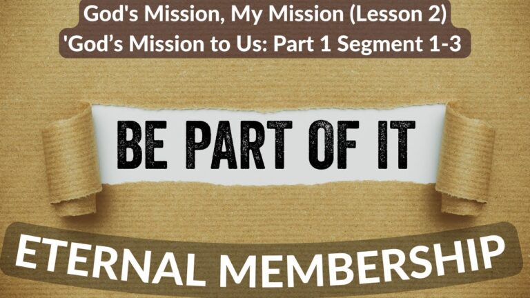 God’s Mission, My Mission (Lesson 2) God’s Mission to Us: Part 2 Segment 1-3
