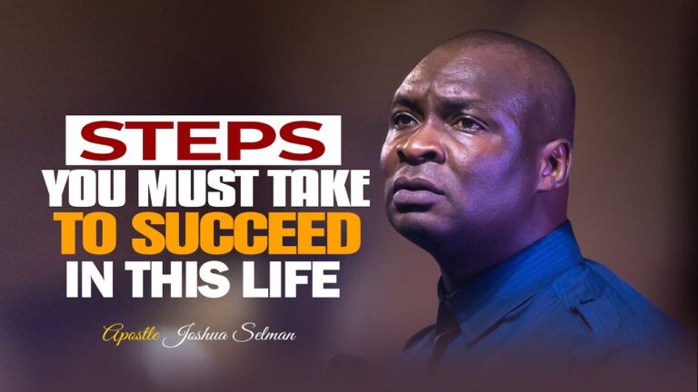Steps You Must Take Now To Succeed – APOSTLE JOSHUA SELMAN