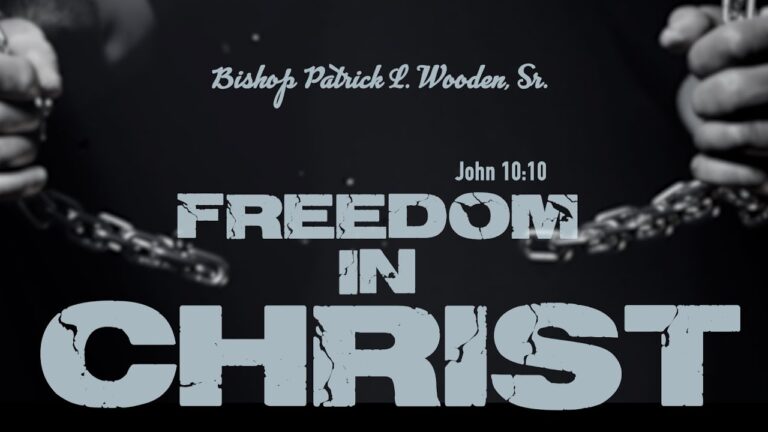 Freedom in Christ | Bishop Patrick L. Wooden, Sr.