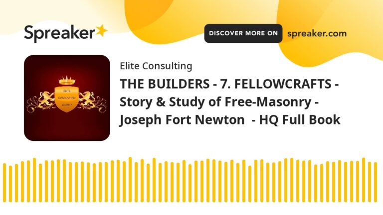 THE BUILDERS – 7. FELLOWCRAFTS – Story & Study of Free-Masonry – Joseph Fort Newton – HQ Full Book